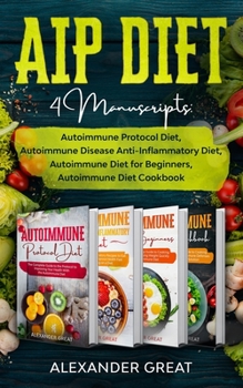 Paperback AIP Diet: 4 Manuscripts: Autoimmune Protocol Diet, Autoimmune Disease Anti-Inflammatory Diet, Autoimmune Diet for Beginners, Autoimmune Diet Cookbook Book