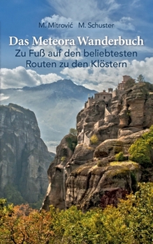 Paperback Das Meteora Wanderbuch: Zu Fuß auf den beliebtesten Routen zu den Klöstern [German] Book