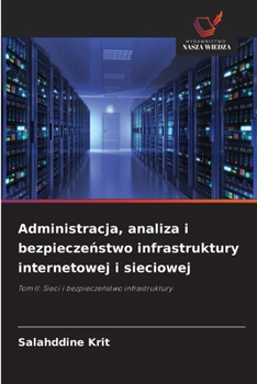 Administracja, analiza i bezpieczenstwo infrastruktury internetowej i sieciowej (Polish Edition)