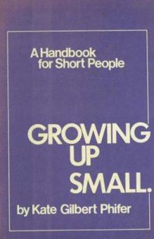 Hardcover Growing Up Small: A Handbook for Short People Book