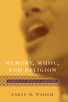 Memory, Music, And Religion: Morocco's Mystical Chanters (Studies in Comparative Religion) - Book  of the Studies in Comparative Religion