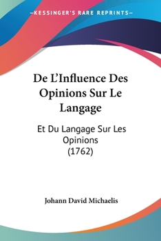 Paperback De L'Influence Des Opinions Sur Le Langage: Et Du Langage Sur Les Opinions (1762) Book