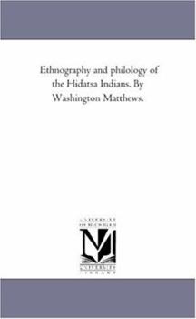 Paperback Ethnography and Philology of the Hidatsa indians. by Washington Matthews. Book