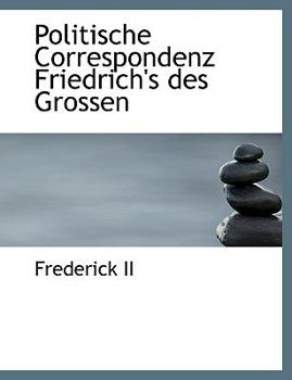 Hardcover Politische Correspondenz Friedrich's Des Grossen [German] Book