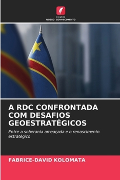 A Rdc Confrontada Com Desafios Geoestratégicos (Portuguese Edition)