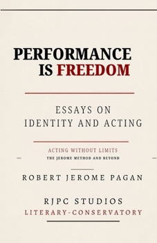 Paperback Performance is Freedom: Essays on Identity and Acting: Acting Without Limits - The Jerome Method and Beyond Book
