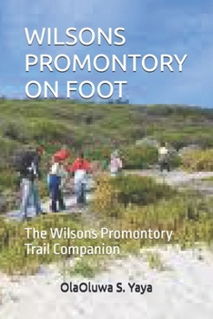WILSONS PROMONTORY ON FOOT: The Wilsons Promontory Trail Companion