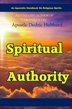 Paperback Spiritual Authority: An Apostolic Handbook On Religious Spirits Book