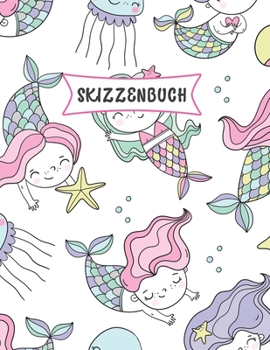 Skizzenbuch: Süß Cartoon Meerjungfrau, Nixe Skizzen Buch für Kinder| Praxis Zeichnen und Kritzeln | Spaß Skizzenbuch für Kleinkinder | Leere große Seiten (21.59 x 27.94 cm) (German Edition)