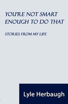 Paperback You're Not Smart Enough to Do That: Stories from My Life Book