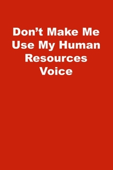 Paperback Don't Make Me Use My Human Resources Voice: Lined Notebook, Red cover Book