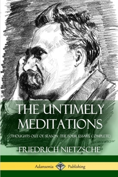 Paperback The Untimely Meditations (Thoughts Out of Season -The Four Essays, Complete) Book
