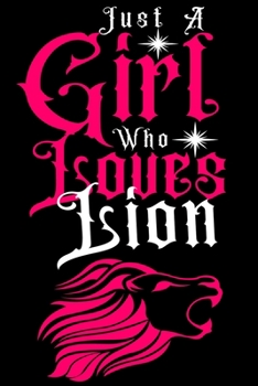 Paperback Just a Girl Who loves Lion: Journal for Lion Lover Girls(6"x9") With Lined and Blank 110 Pages, Perfect for Journal, and Notes. Book