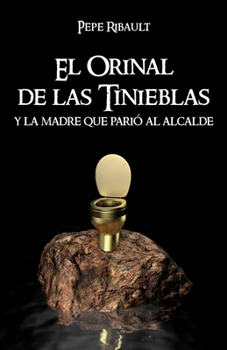 Paperback El Orinal de las Tinieblas y la Madre que Parió al Alcalde [Spanish] Book