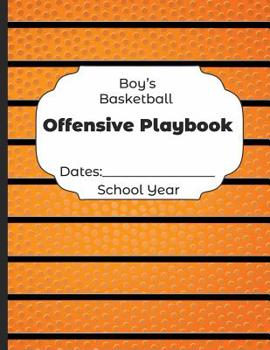 Paperback Boys Basketball Offensive Playbook Dates: School Year: Undated Coach Schedule Organizer For Teaching Fundamentals Practice Drills, Strategies, Offense Book