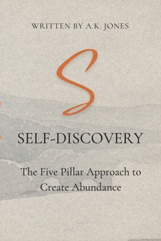 Paperback Self-Discovery: The Five Pillar Approach to Create Abundance: Unlock Your True Potential, Achieve Personal Growth, Manifest Wealth, an Book