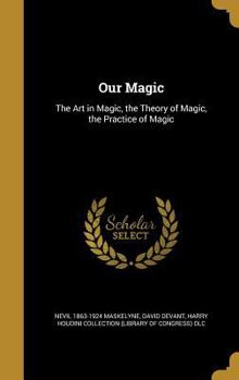 Our Magic: The Art in Magic, the Theory book by Nevil
