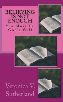 Paperback Believing Is Not Enough: You Must Do God's Will Book