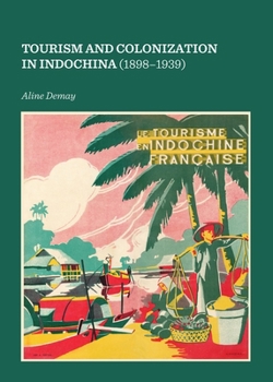 Hardcover Tourism and Colonization in Indochina (1898-1939) Book