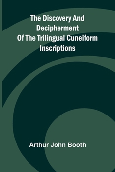 Paperback The Discovery And Decipherment Of The Trilingual Cuneiform Inscriptions Book
