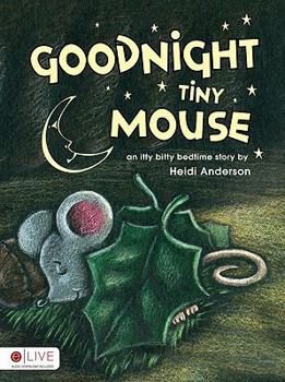 Paperback Goodnight Tiny Mouse: An Itty Bitty Bedtime Story Book