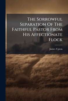 The sorrowful separation of the faithful pastor from his affectionate flock: a sermon, occasioned by the death of Mr. Joseph Swain, ... by James ... at the interment, by Abraham Booth. ...