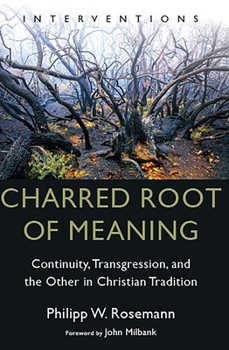 Paperback Charred Root of Meaning: Continuity, Transgression, and the Other in Christian Tradition Book
