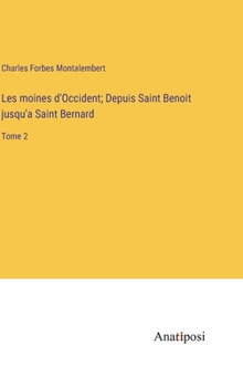 Hardcover Les moines d'Occident; Depuis Saint Benoit jusqu'a Saint Bernard: Tome 2 [French] Book