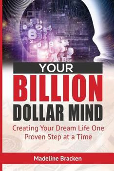 Paperback Your Billion Dollar Mind: Creating Your Dream Life One Proven Step at a Time Book