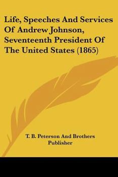 Paperback Life, Speeches And Services Of Andrew Johnson, Seventeenth President Of The United States (1865) Book