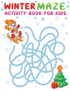 Paperback winter maze activity book for kids: An Amazing Winter Themed Maze Activity Book For Kids, A Perfect Winter Season Present for Preschoolers, Kids and B Book