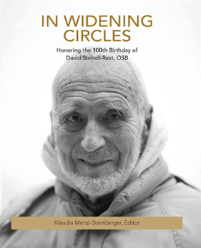 In Widening Circles: Honoring the 100th Birthday of David Steindl-Rast, OSB