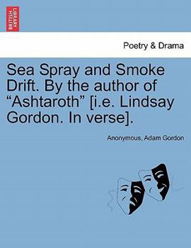 Paperback Sea Spray and Smoke Drift. by the Author of Ashtaroth [I.E. Lindsay Gordon. in Verse]. Book