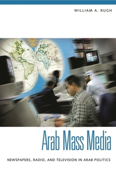 Hardcover Arab Mass Media: Newspapers, Radio, and Television in Arab Politics Book