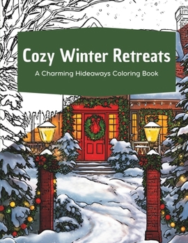 Paperback Cozy Winter Retreats: A Charming Hideaways Coloring Book