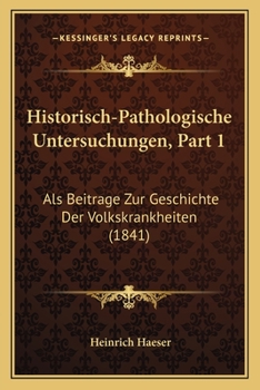 Paperback Historisch-Pathologische Untersuchungen, Part 1: Als Beitrage Zur Geschichte Der Volkskrankheiten (1841) [German] Book