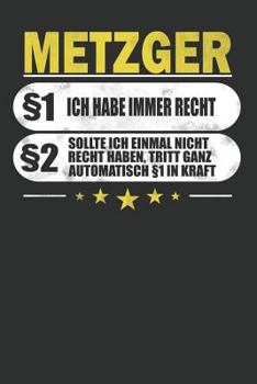 Metzger §1 Ich Habe Immer Recht §2 Sollte Ich Einmal Nicht Recht Haben, Tritt Ganz Automatisch §1 In Kraft: Punktiertes Notizbuch mit 120 Seiten zum ... eine lustige Geschenkidee (German Edition)