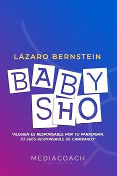 Paperback Baby Sho: Alguien es responsable por tu paradigma, tu eres responsable de cambiarlo [Spanish] Book