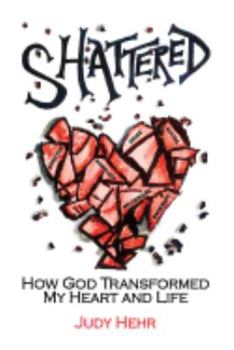 Paperback Shattered: How God Transformed My Heart and Life Book