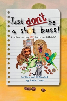 Hardcover Just Don't Be a Sh*t Boss!: A guide on how NOT to be an @R$*h0 Book