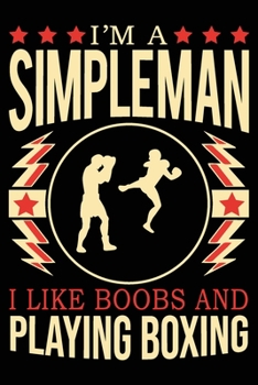 Paperback I'm A Simple Man I Like Boobs And Boxing: Cute Boxing Notebook, Great Accessories & Gift Idea for Boxing Lover. Boxing Notebook With An Inspirational Book