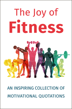 Hardcover The Joy of Fitness: An Inspiring Collection of Motivational Quotations Book