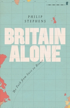 Hardcover Britain Alone: The Path from Suez to Brexit Book