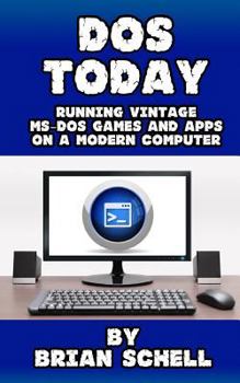 Paperback DOS Today: Running Vintage MS-DOS Games and Apps on a Modern Computer Book