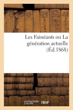 Paperback Les Fainéants, Ou La Génération Actuelle [French] Book