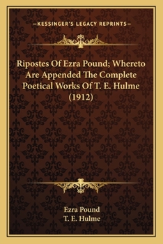 Paperback Ripostes Of Ezra Pound; Whereto Are Appended The Complete Poetical Works Of T. E. Hulme (1912) Book