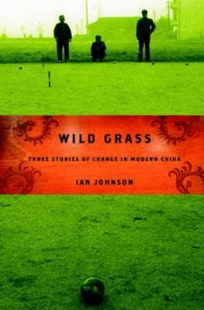 Hardcover Wild Grass: Three Stories of Change in Modern China Book