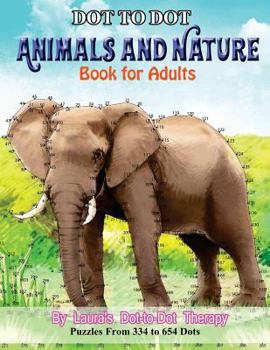 Paperback Dot to Dot Animals and Nature Book For Adults: Puzzles from 334 to 654 Dots [Large Print] Book