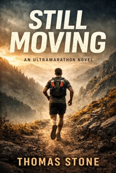 Paperback Still Moving: An Ultramarathon Novel About Loss, Survival, and Becoming Book