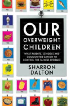 Our Overweight Children: What Parents, Schools, and Communities Can Do to Control the Fatness Epidemic (California Studies in Food and Culture) - Book #13 of the California Studies in Food and Culture